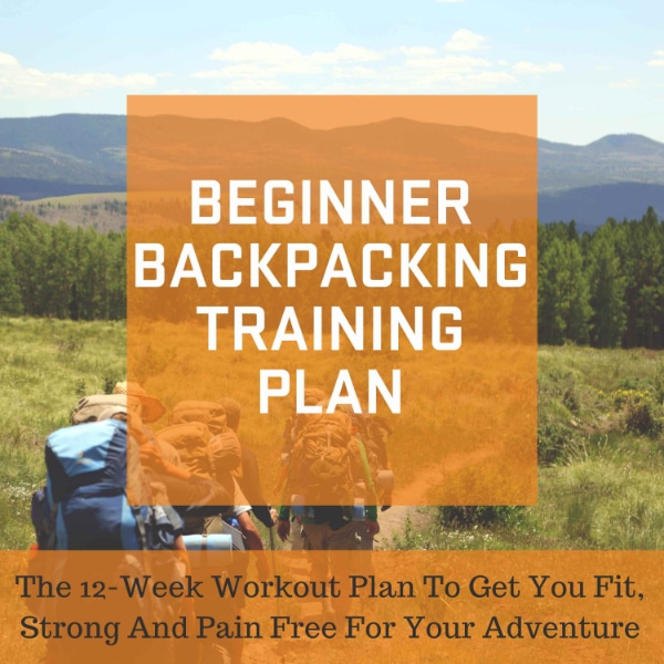 Training for the first backpacking trip Beginner Backpacking Training Plan